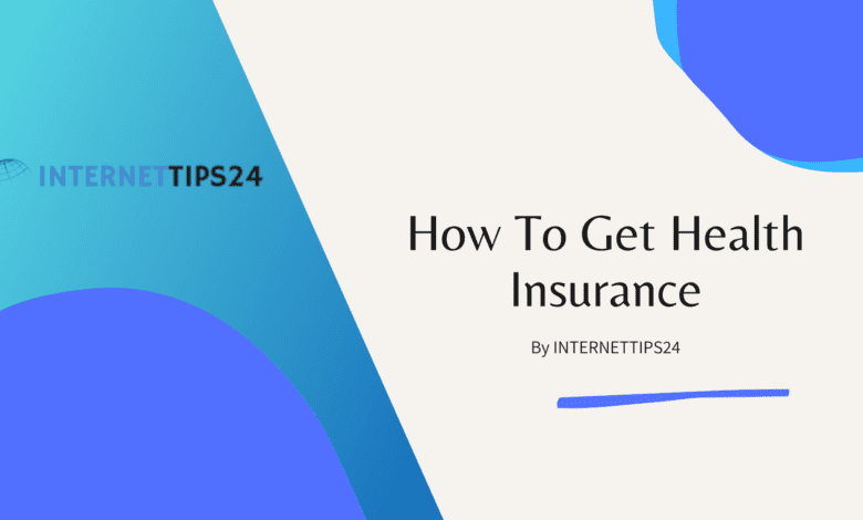 how-to-get-health-insurance-internettips24