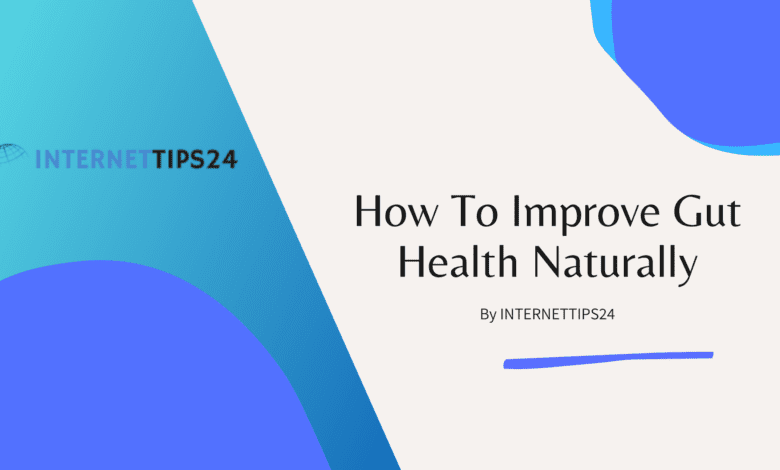 How To Improve Gut Health Naturally? | InternetTips24